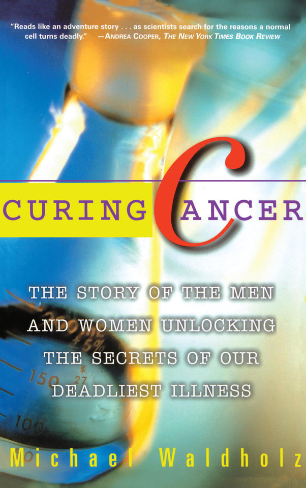 Curing Cancer: The Story of the Men and Women Unlocking the Secrets of our Deadliest Illness book cover by Michael Waldholz