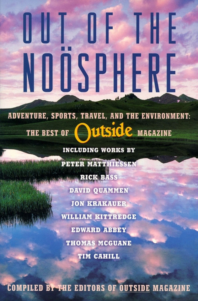 Out of the Noosphere: Adventure, Sports, Travel, and the Environment: The Best of Outside Magazine book cover by Editors of Outside magazine