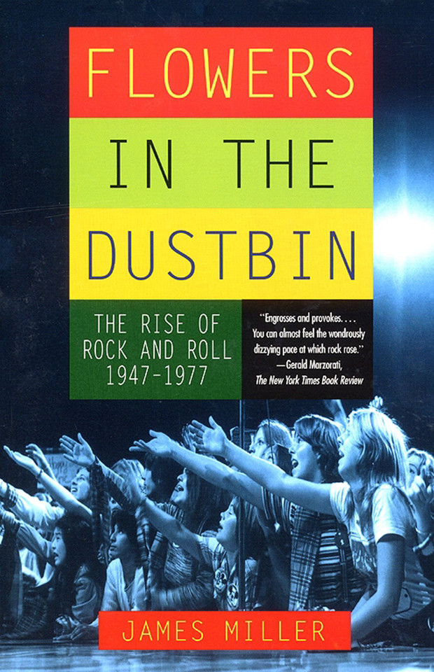 Flowers in the Dustbin: The Rise of Rock and Roll, 1947-1977 book cover by James Miller