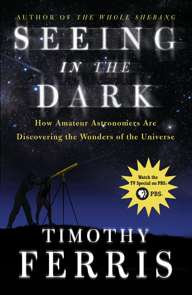 Seeing in the Dark: How Amateur Astronomers Are Discovering the Wonders of the Universe book cover by Timothy Ferris