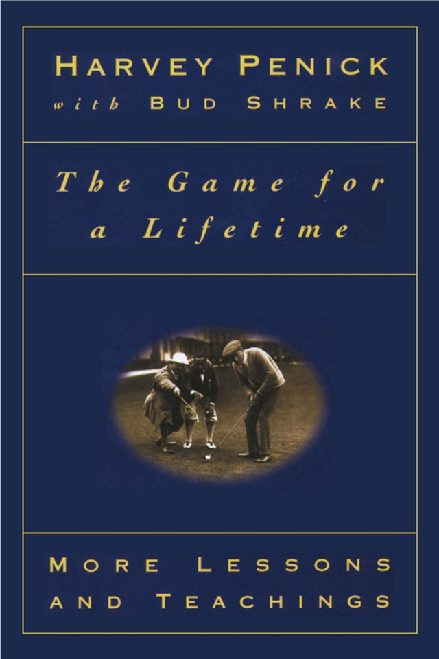 The Game for a Lifetime: More Lessons and Teachings book cover by Harvey Penick