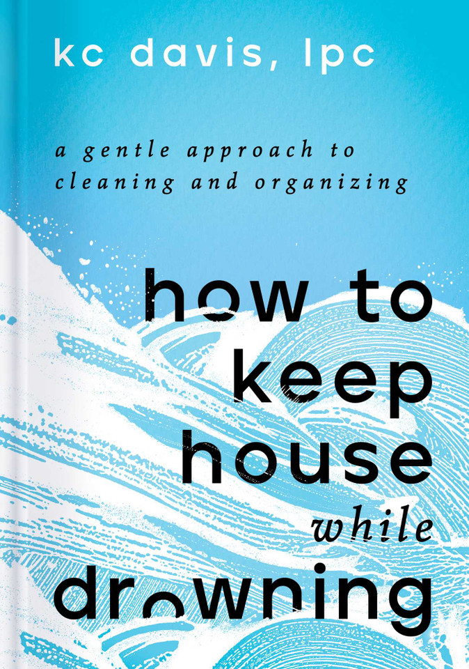 How to Keep House While Drowning: A Gentle Approach to Cleaning and Organizing book cover by KC Davis