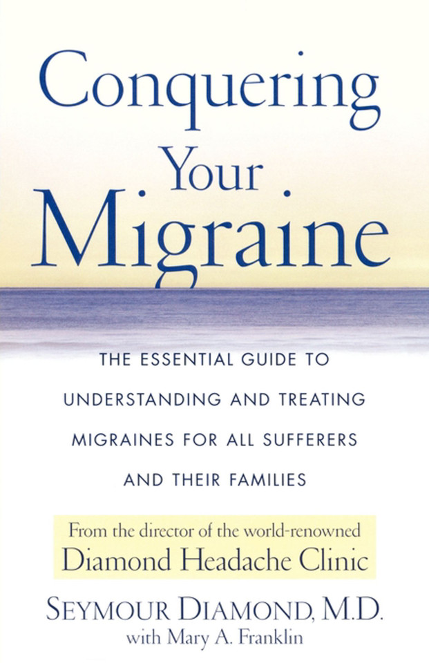 Conquering Your Migraine: The Essential Guide to Understanding and Treating Migraines for all Sufferers and Their Families book cover by Seymour Diamond