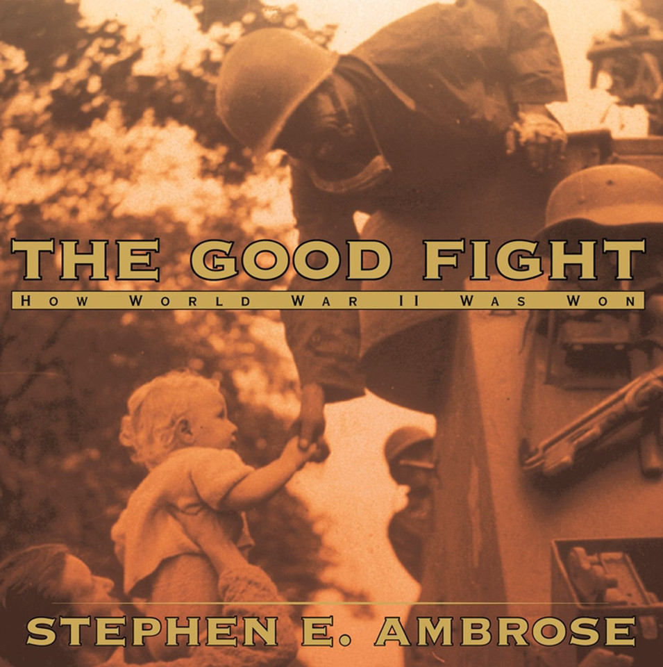 The Good Fight: How World War II Was Won book cover by Stephen E. Ambrose