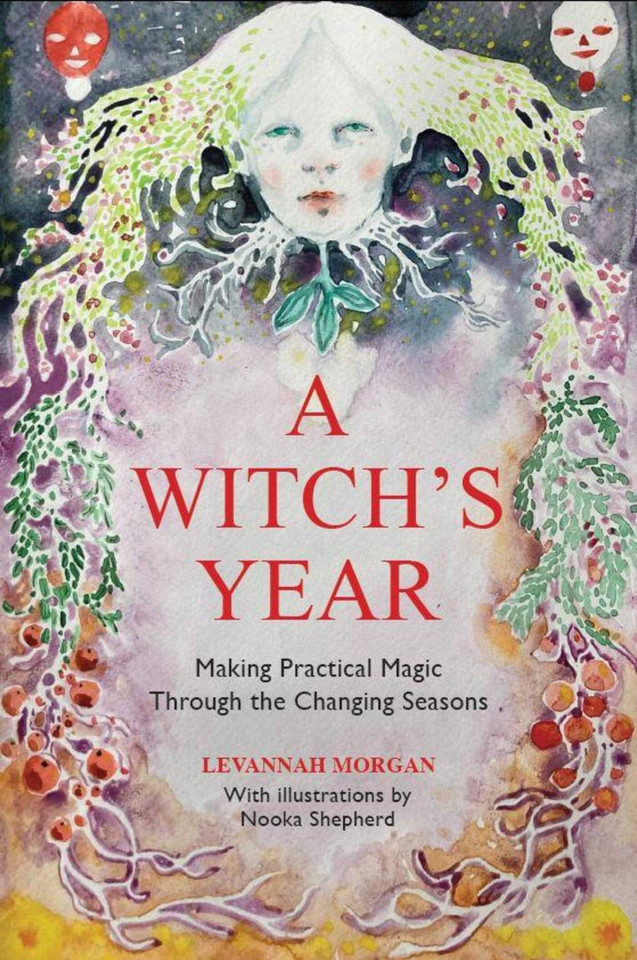 A Witch's Year: Journey Through The Changing Seasons In A Constant Process Of Unfolding And Becoming. book cover by Levannah Morgan