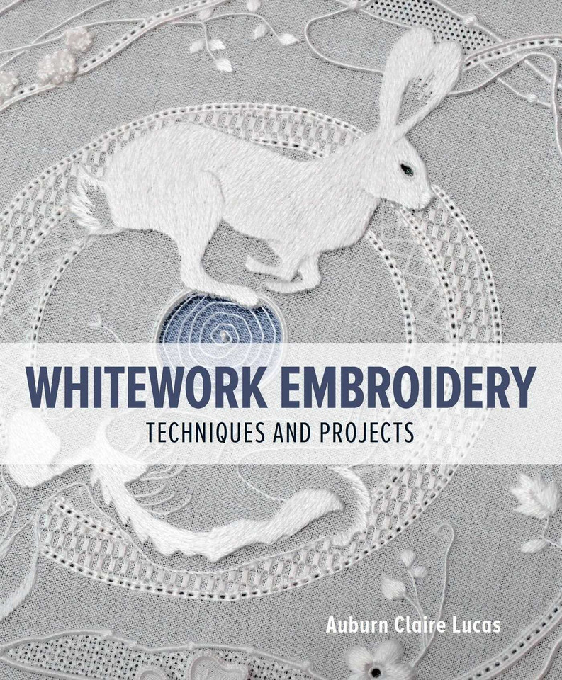 Whitework Embroidery: Techniques and Projects book cover by Auburn Claire Lucas