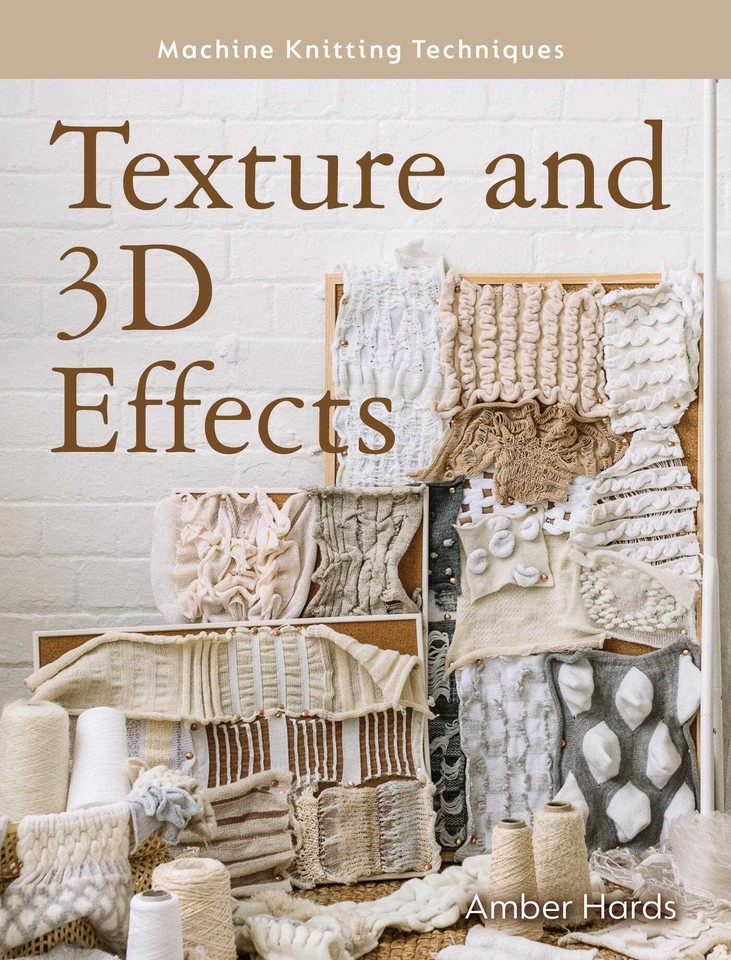 Texture and 3D Effects (Machine Knitting Techniques) book cover by Amber Hards