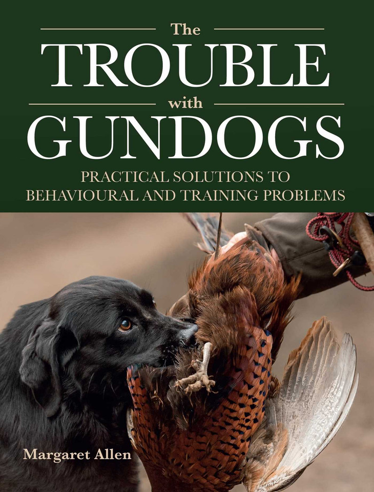 The Trouble with Gundogs: Practical Solutions to Behavioural and Training Problems book cover by Margaret Allen
