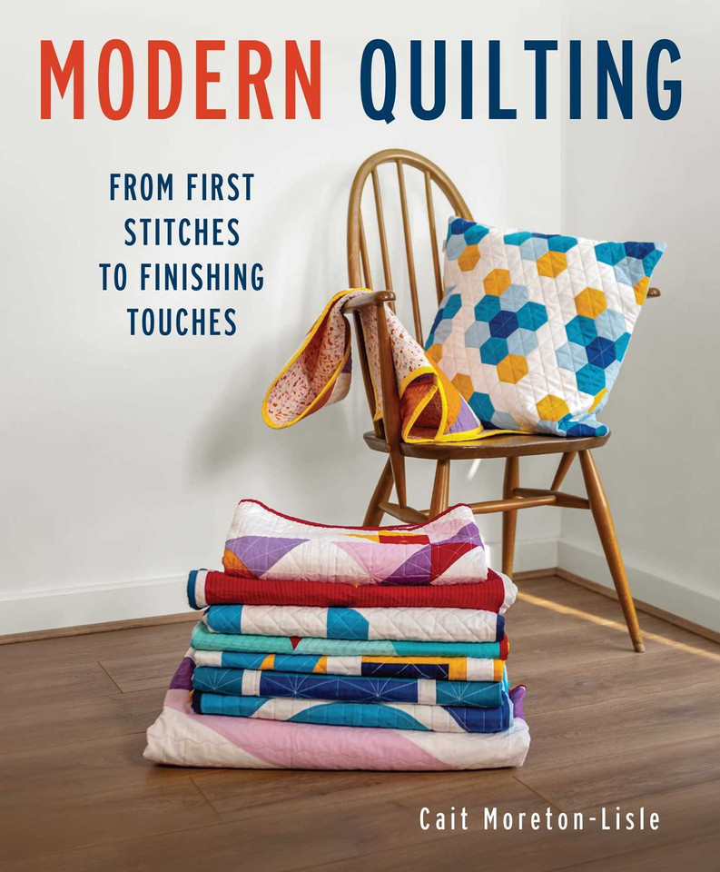 Modern Quilting: From First Stitches to Finishing Touches book cover by Cait Moretin-Lisle