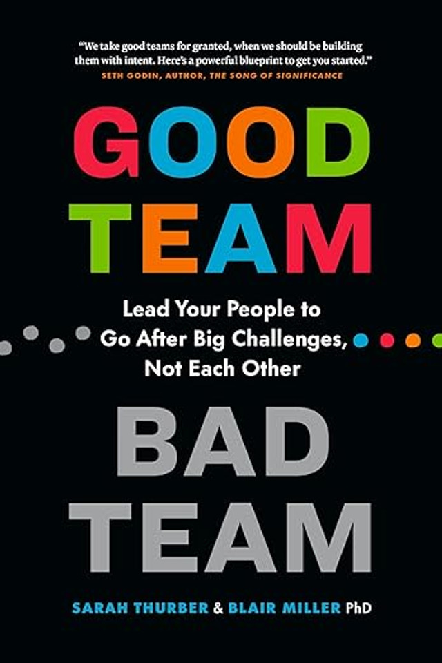 Good Team, Bad Team: Lead Your People to Go After Big Challenges, Not Each Other