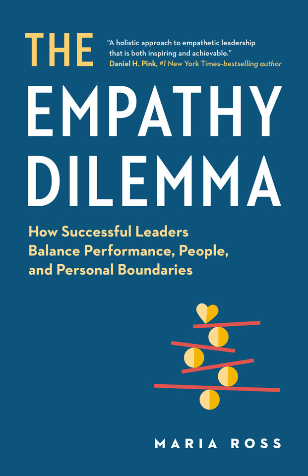 The Empathy Dilemma: How Successful Leaders Balance Performance, People, and Personal Boundaries book cover by Maria Ross