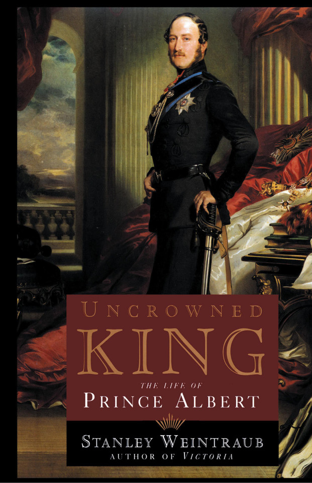 Uncrowned King: The Life of Prince Albert book cover by Stanley Weintraub