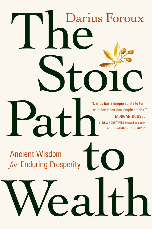 The Stoic Path to Wealth: Ancient Wisdom for Enduring Prosperity book cover by Darius Foroux