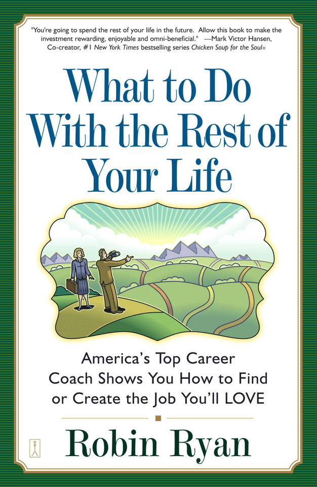 What to Do with The Rest of Your Life: America's Top Career Coach Shows You How to Find or Create the Job You'll LOVE book cover by Robin Ryan
