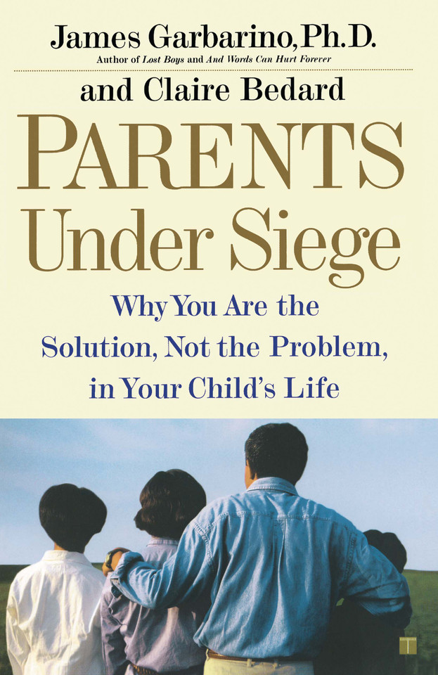 Parents Under Siege: Why You Are the Solution, Not the Problem in Your Child's Life book cover by James Garbarino, Claire Bedard