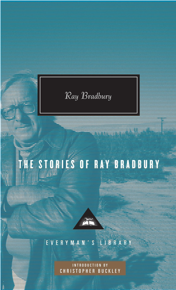 The Stories of Ray Bradbury: Introduction by Christopher Buckley (Everyman's Library Contemporary Classics Series) book cover by Ray Bradbury