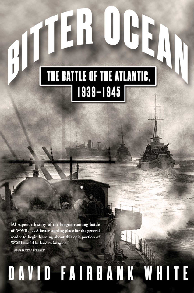 Bitter Ocean: The Battle of the Atlantic, 1939-1945 book cover by David Fairbank White