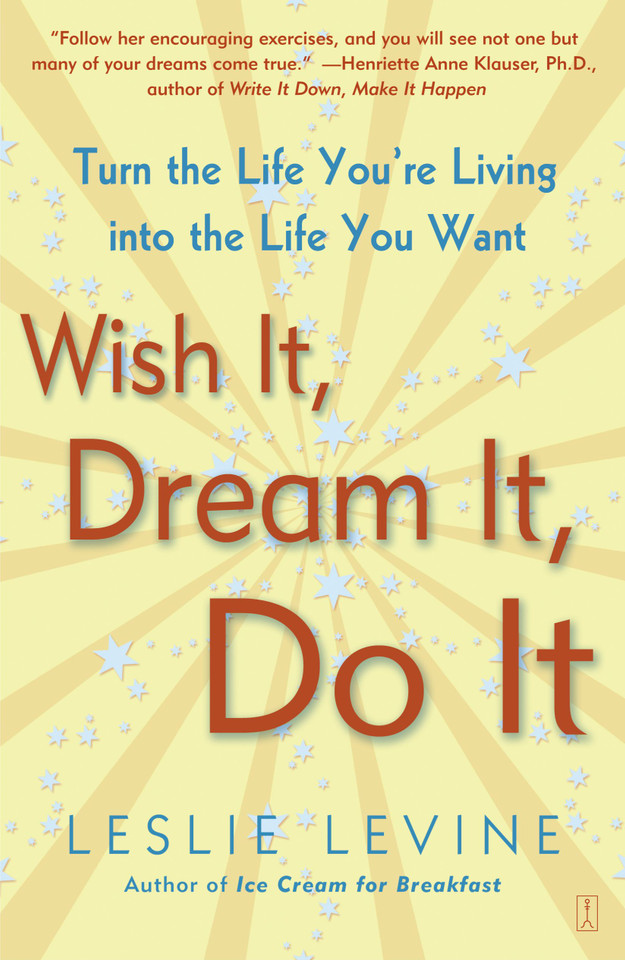 Wish It, Dream It, Do It: Turn the Life You're Living Into the Life You Want book cover by Leslie Levine