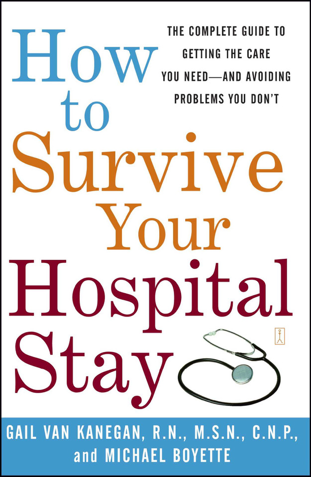 How to Survive Your Hospital Stay: The Complete Guide to Getting the Care You Need--And Avoiding Problems You Don't book cover by Gail Van Kanegan, Michael Boyette