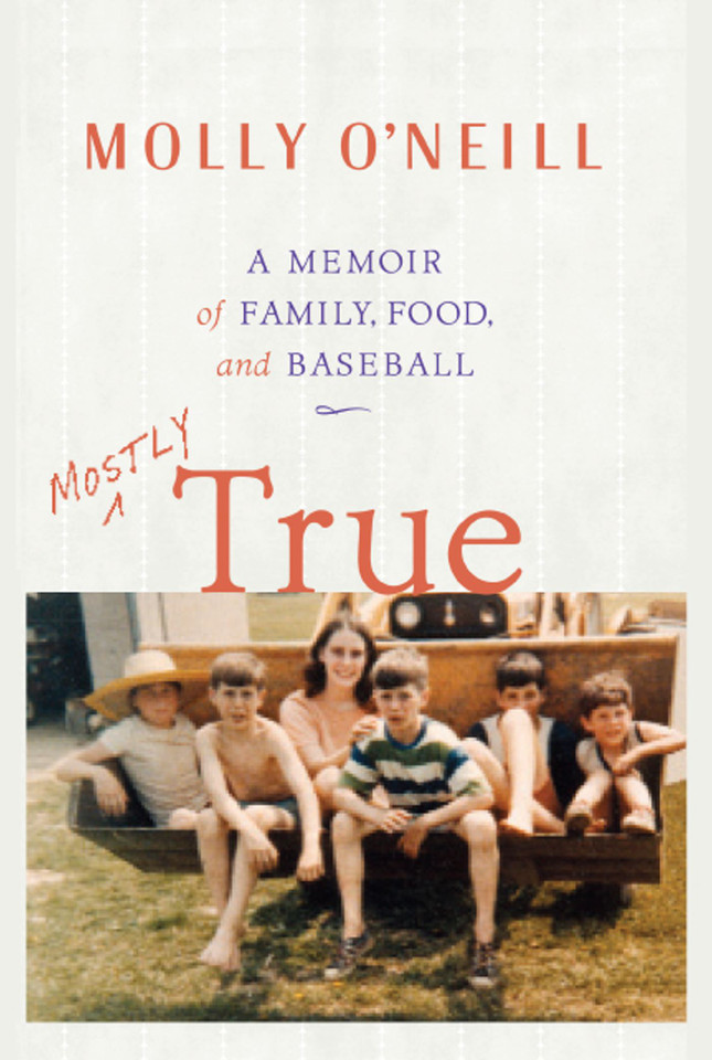 Mostly True: A Memoir of Family, Food, and Baseball book cover by Molly O'Neill