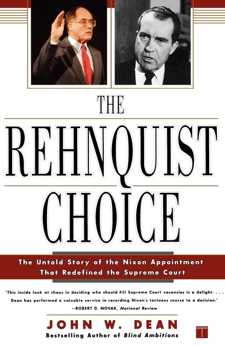 The Rehnquist Choice: The Untold Story of the Nixon Appointment That Redefined the Supreme Court book cover by John W. Dean