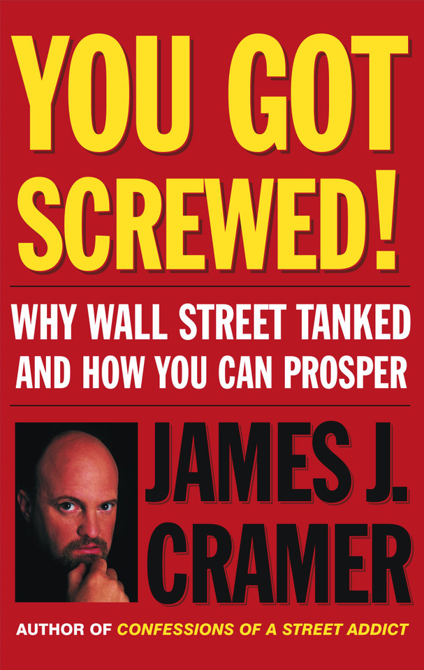You Got Screwed!: Why Wall Street Tanked and How You Can Prosper book cover by James J. Cramer