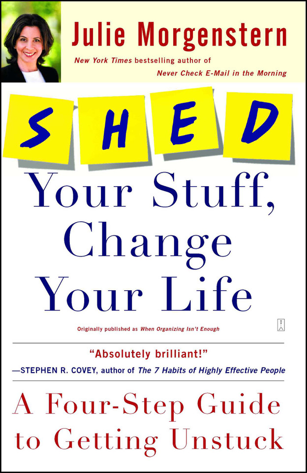 SHED Your Stuff, Change Your Life: A Four-Step Guide to Getting Unstuck book cover by Julie Morgenstern