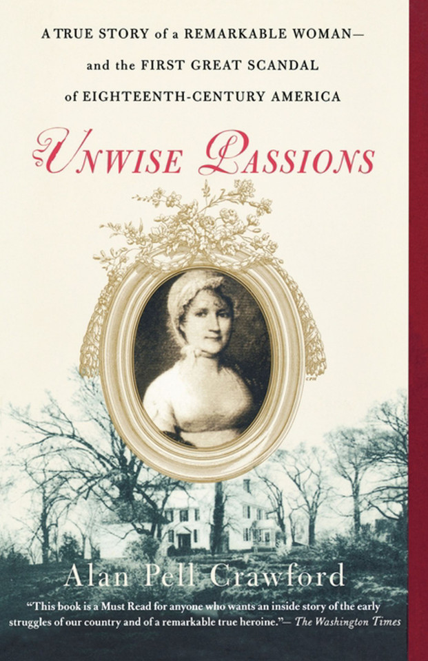 Unwise Passions: A True Story of a Remarkable Woman---and the First Great Scandal of Eighteenth-Century America book cover by Alan Pell Crawford