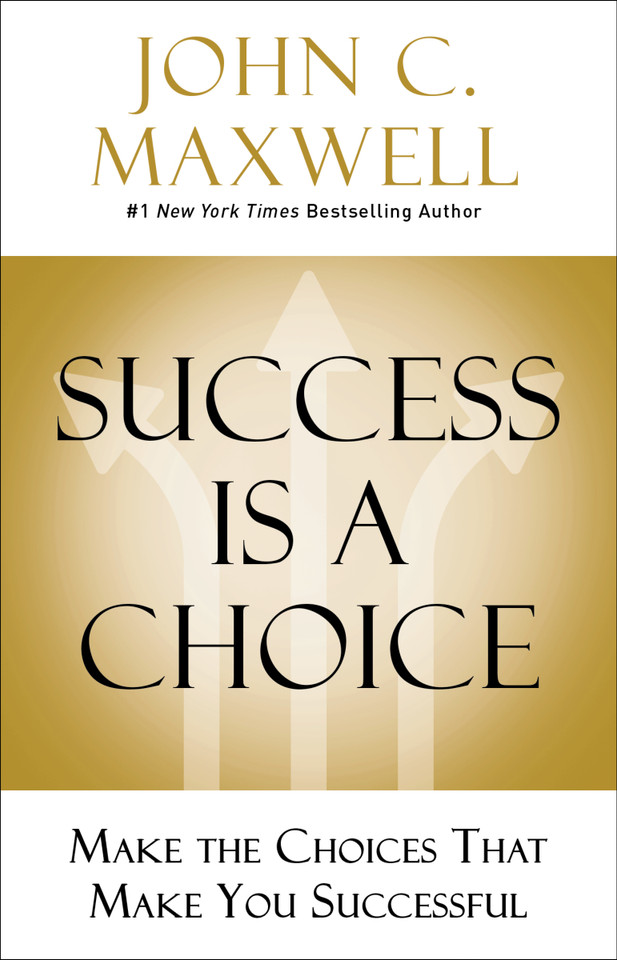 Success Is a Choice: Make the Choices that Make You Successful book cover by John C. Maxwell