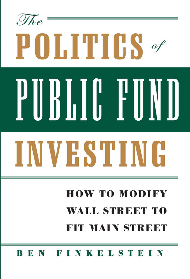 The Politics of Public Fund Investing: How to Modify Wall Street to Fit Main Street book cover by Ben Finkelstein