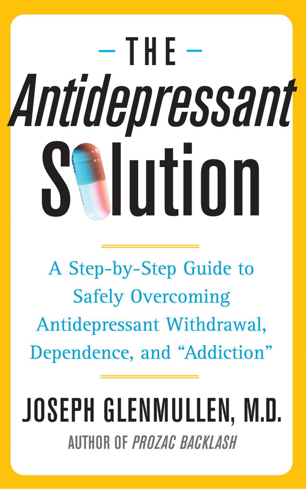The Antidepressant Solution: A Step-by-Step Guide to Safely Overcoming Antidepressant Withdrawal, Dependence, and "Addiction" book cover by Joseph Glenmullen