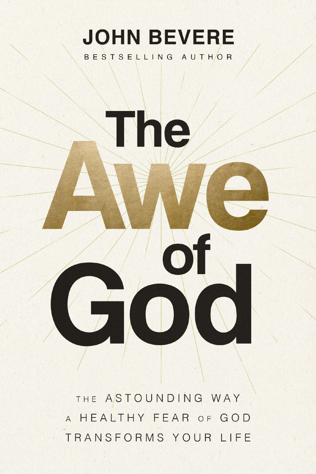 The Awe of God: The Astounding Way a Healthy Fear of God Transforms Your Life book cover by John Bevere