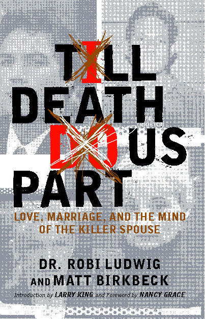 'Till Death Do Us Part: Love, Marriage, and the Mind of the Killer Spouse book cover by Robi Ludwig, Matt Birkbeck