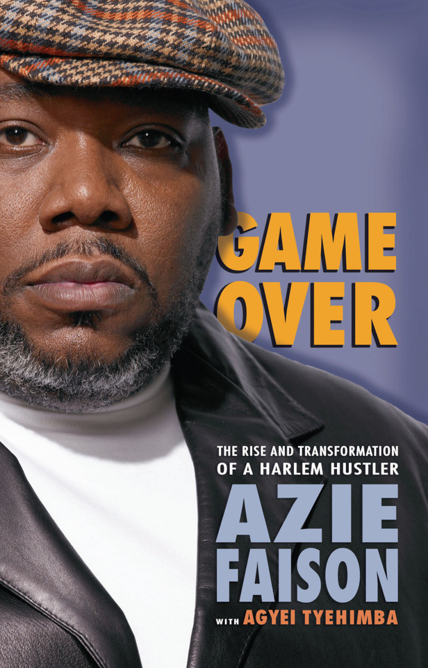 Game Over: The Rise and Transformation of a Harlem Hustler book cover by Azie Faison, Agyei Tyehimba