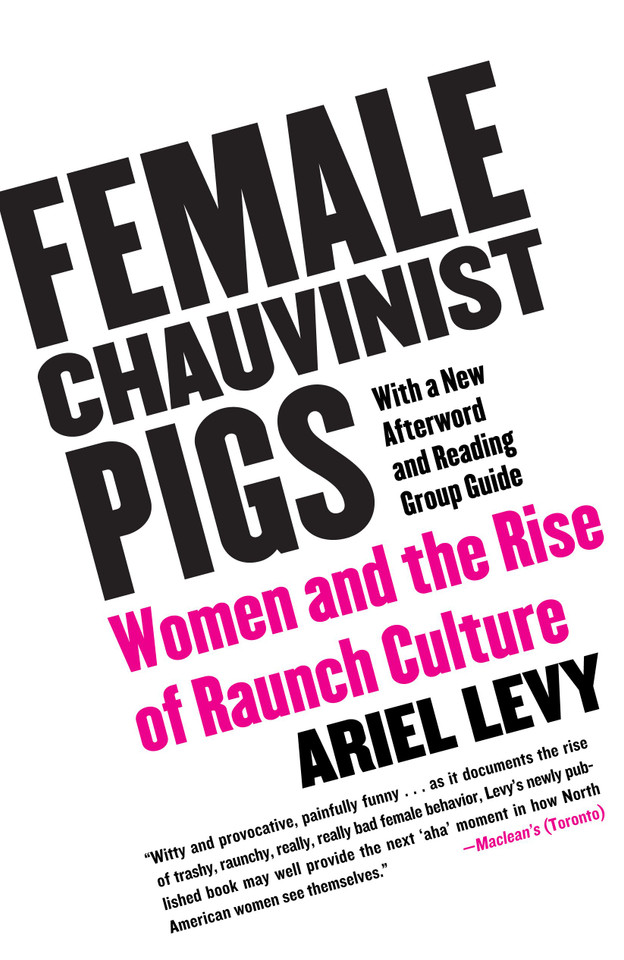 Female Chauvinist Pigs: Women and the Rise of Raunch Culture book cover by Ariel Levy