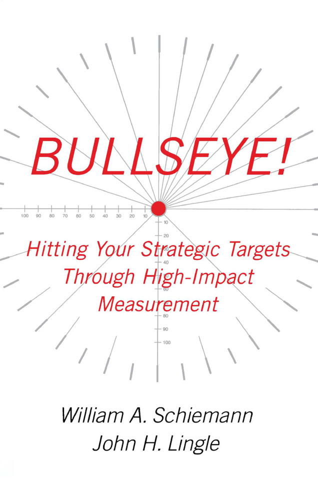 Bullseye!: Hitting Your Strategic Targets Through High-Impact Measurement book cover by William A. Schiemann, John H. Lingle