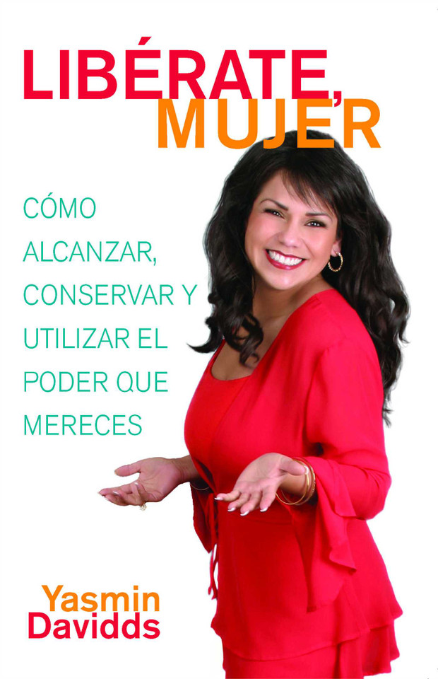 ¡Libérate mujer! (Take Back Your Power): Cómo alcanzar, conservar y utilizar el poder que mereces (How to Reclaim It, Keep It, and Use It to Get What You Deserve) (Atria Espanol) book cover by Yasmin Davidds