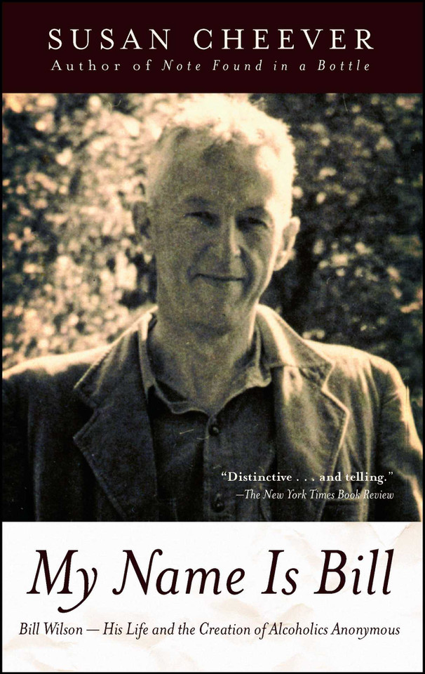 My Name Is Bill: Bill Wilson--His Life and the Creation of Alcoholics Anonymous book cover by Susan Cheever