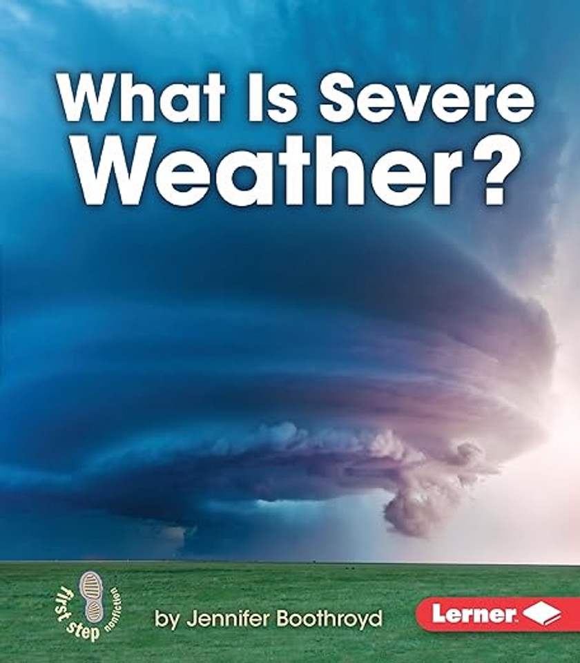 What Is Severe Weather? (First Step Nonfiction ― Let's Watch the Weather)