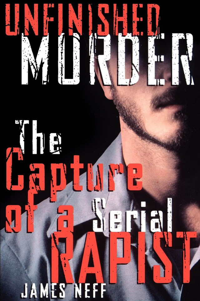 Unfinished Murder: The Capture of a Serial Rapist book cover by James Neff
