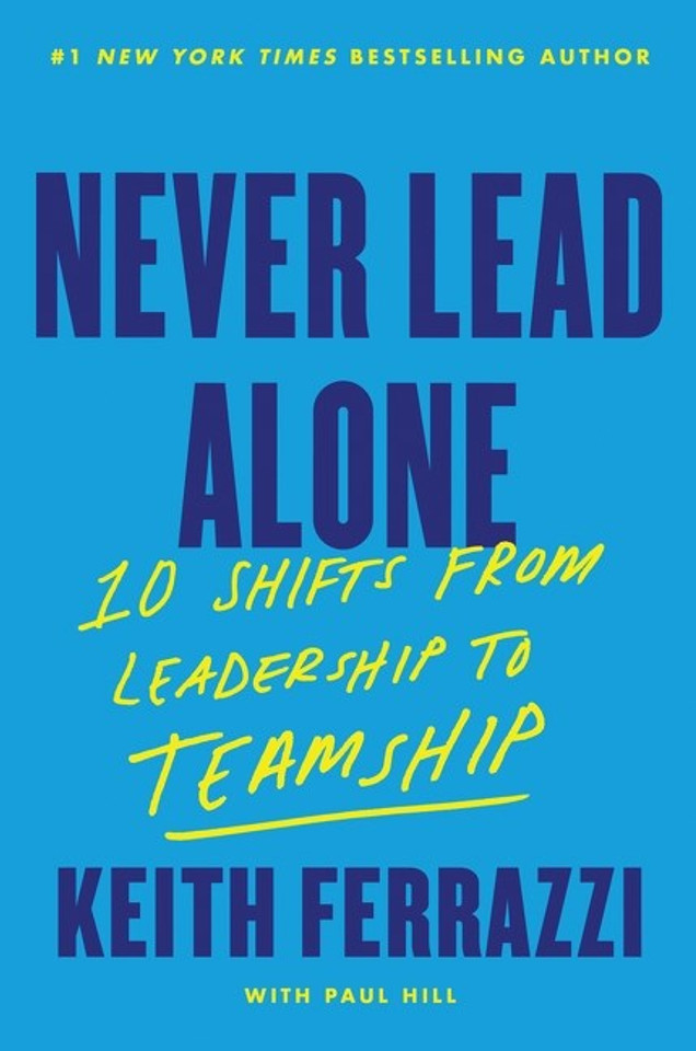 Never Lead Alone: 10 Shifts from Leadership to Teamship Never Lead Alone: 10 Shifts from Leadership to Teamship
