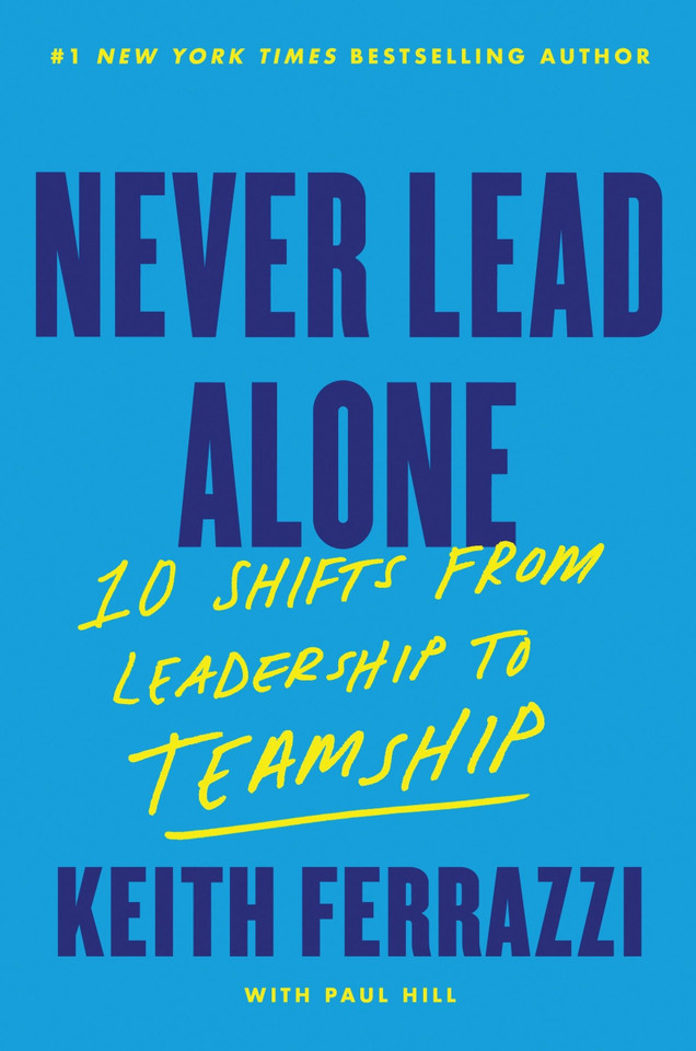 Never Lead Alone: 10 Shifts from Leadership to Teamship book cover by Keith Ferrazzi