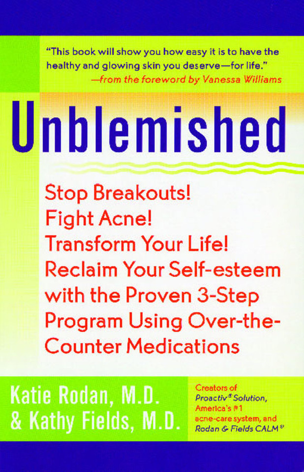Unblemished: Stop Breakouts! Fight Acne! Transform Your Life! Reclaim Your Self-Esteem with the Proven 3-Step Program Using Over-the-Counter Medications book cover by Katie Rodan, Kathy Fields