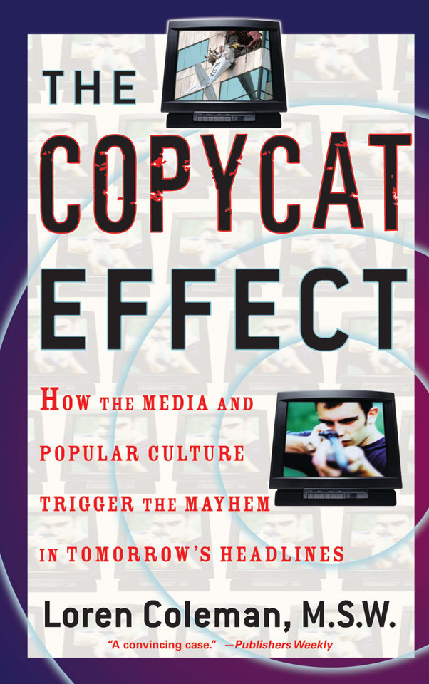 The Copycat Effect: How the Media and Popular Culture Trigger the Mayhem in Tomorrow's Headlines book cover by Loren Coleman