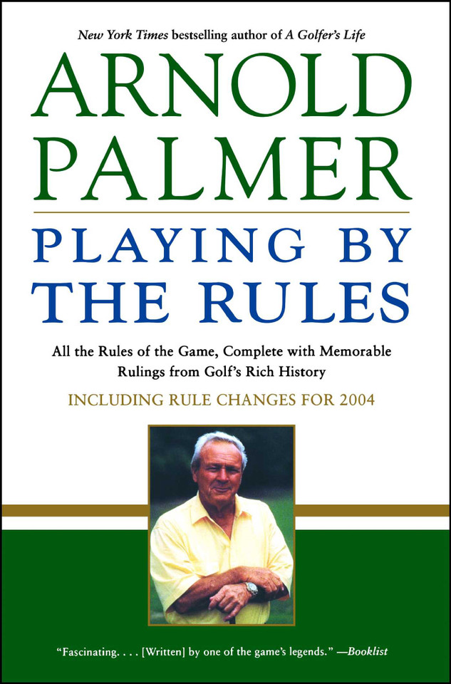 Playing by the Rules: All the Rules of the Game, Complete with Memorable Rulings From Golf's Rich History book cover by Arnold Palmer