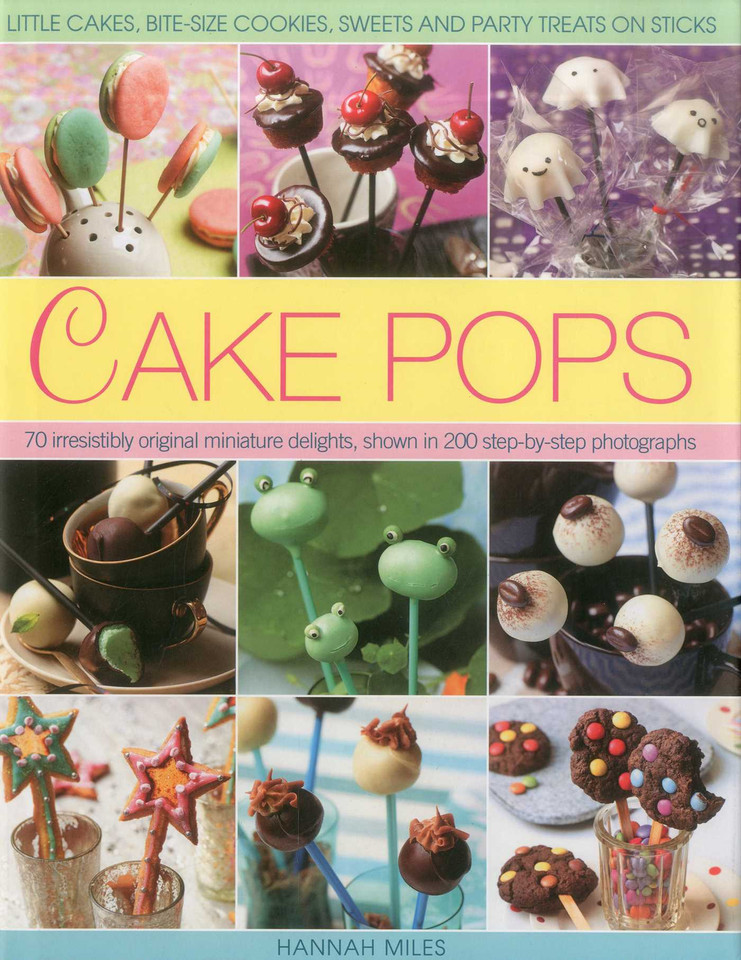 Cake Pops: Little Cakes, Bite-sized Cookies, Sweets and Party Treats on Sticks book cover by Hannah Miles