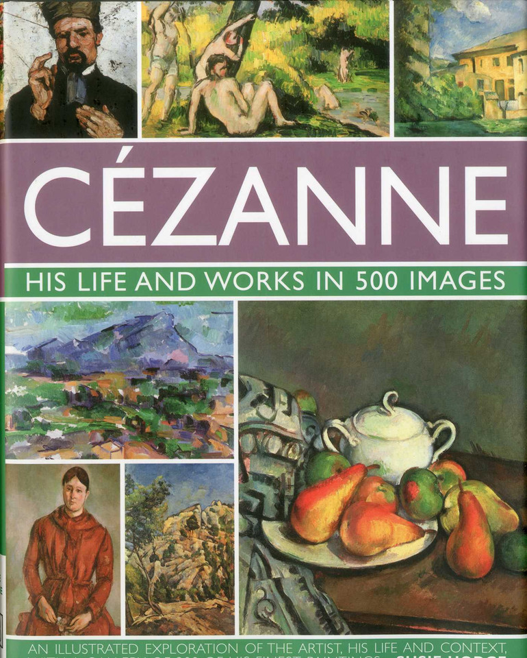 Cezanne: His life and works in 500 images: An illustrated exploration of the artist, his life and context, with a gallery of 300 of his finest paintings (Great Artists) book cover by Susie Hodge