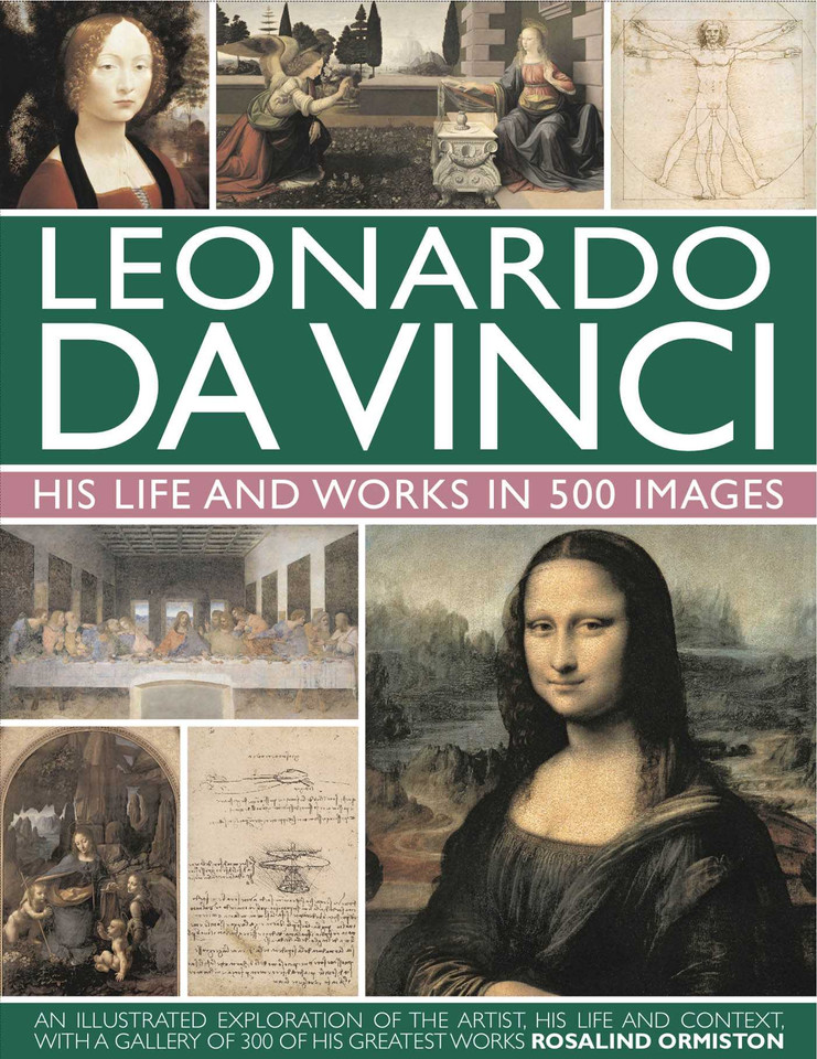 Leonardo Da Vinci: His Life and Works in 500 Images (Great Artists) book cover by Rosalind Ormiston