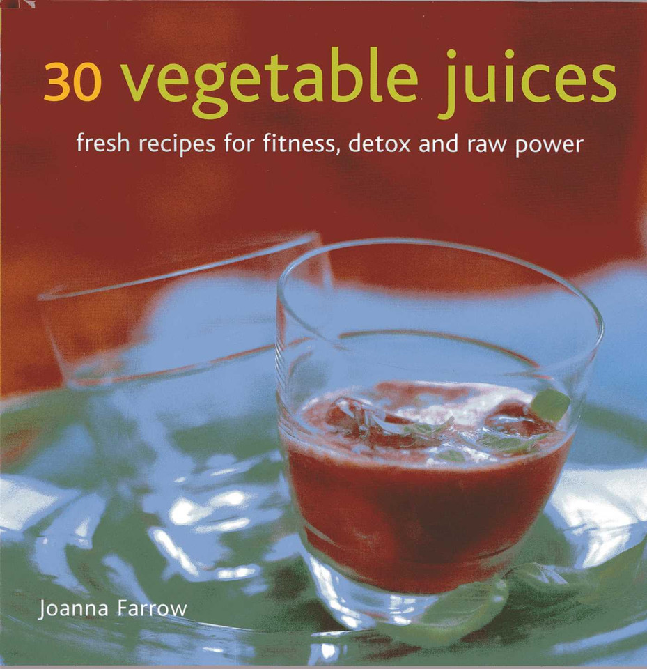 30 Vegetable Juices: Fresh recipes for fitness, detox and raw power book cover by Joanna Farrow