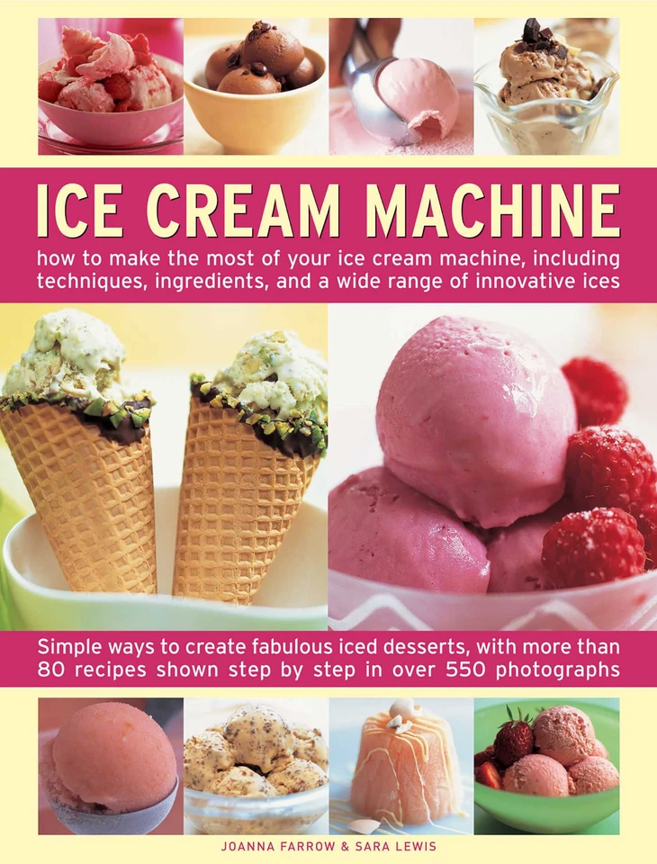 Ice Cream Machine: How to make the most of your ice cream machine, including techniques, ingredients and a wide range of innovative treats book cover by Joanna Farrow, Sara Lewis